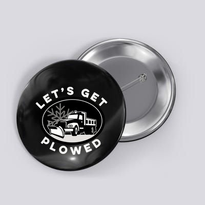 Funny Snow Plow Let's Get Plowed Drinking Snow Day Button