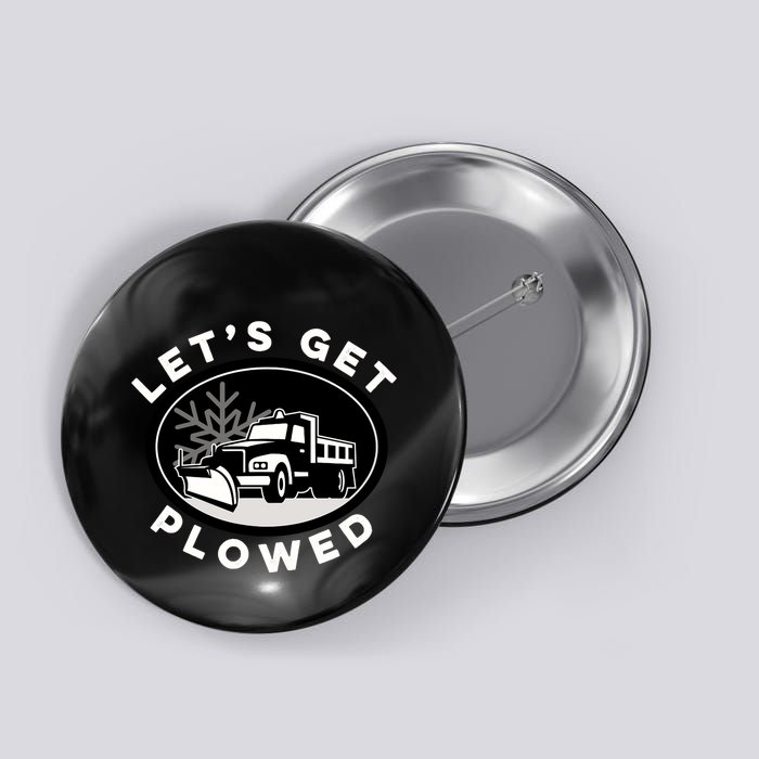 Funny Snow Plow Let's Get Plowed Drinking Snow Day Button