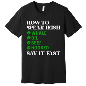 Funny St Patricks Day How To Speak Irish Say It Fast Premium T-Shirt