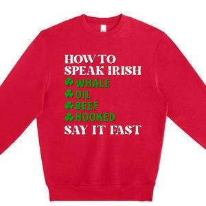 Funny St Patricks Day How To Speak Irish Say It Fast Premium Crewneck Sweatshirt