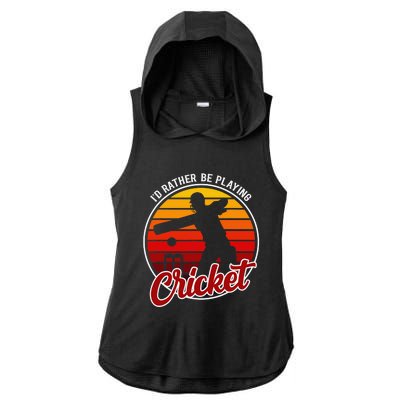 Funny Sports Player I'D Rather Be Playing Cricket Ladies PosiCharge Tri-Blend Wicking Draft Hoodie Tank