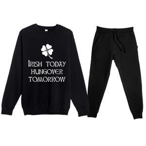 Funny St Patricks Day Irish Today Hungover Tomorrow Premium Crewneck Sweatsuit Set