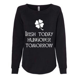 Funny St Patricks Day Irish Today Hungover Tomorrow Womens California Wash Sweatshirt