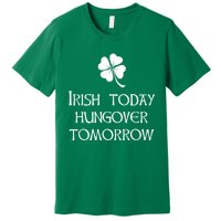 Funny St Patricks Day Irish Today Hungover Tomorrow Premium T-Shirt