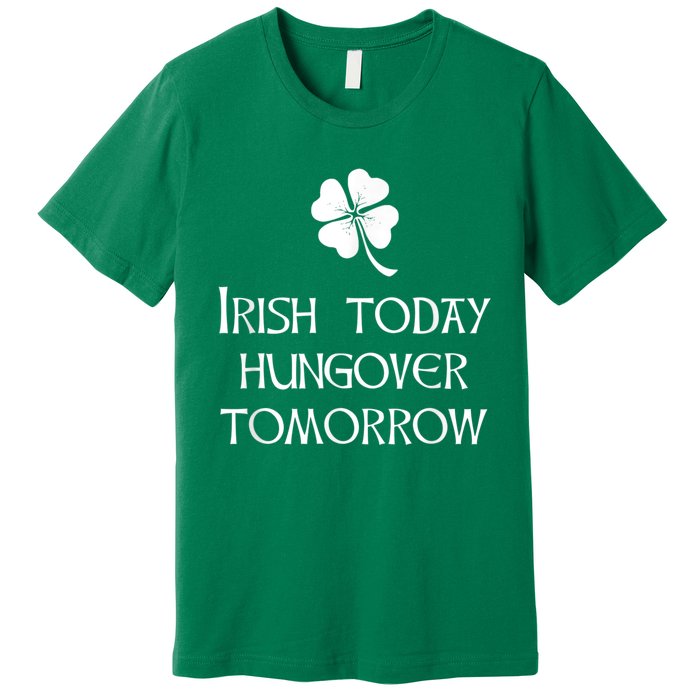 Funny St Patricks Day Irish Today Hungover Tomorrow Premium T-Shirt