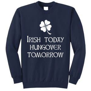 Funny St Patricks Day Irish Today Hungover Tomorrow Tall Sweatshirt