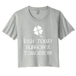 Funny St Patricks Day Irish Today Hungover Tomorrow Women's Crop Top Tee