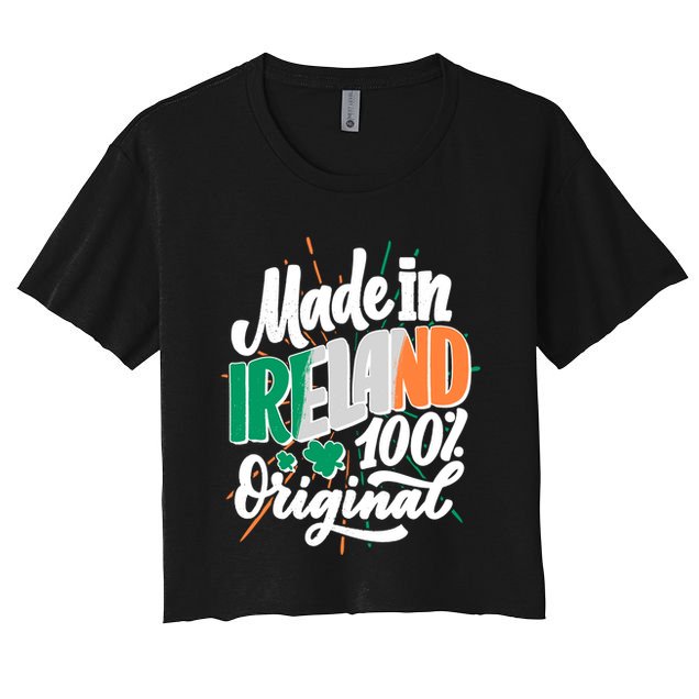 Funny St Patricks Day Made In Ireland 100% Original Crop Top