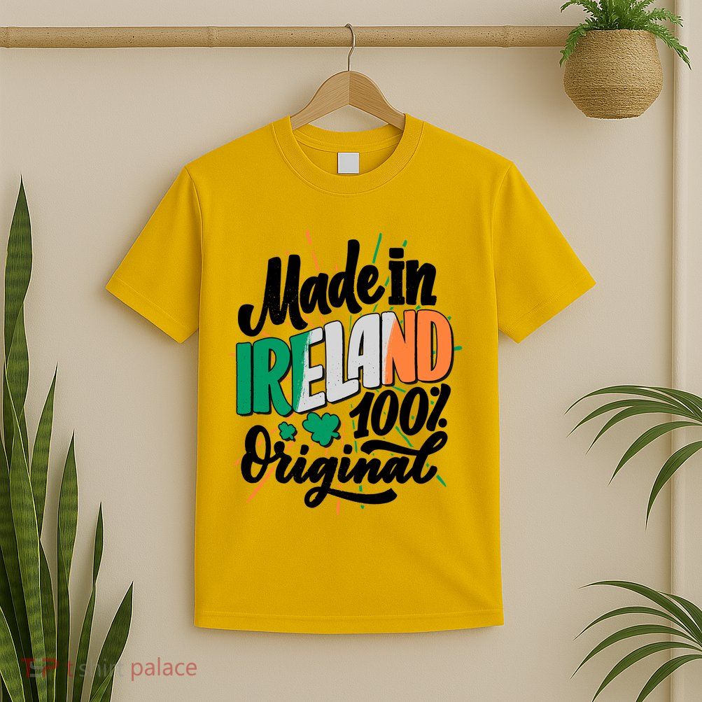 Funny St Patricks Day Made In Ireland 100% Original T-Shirt