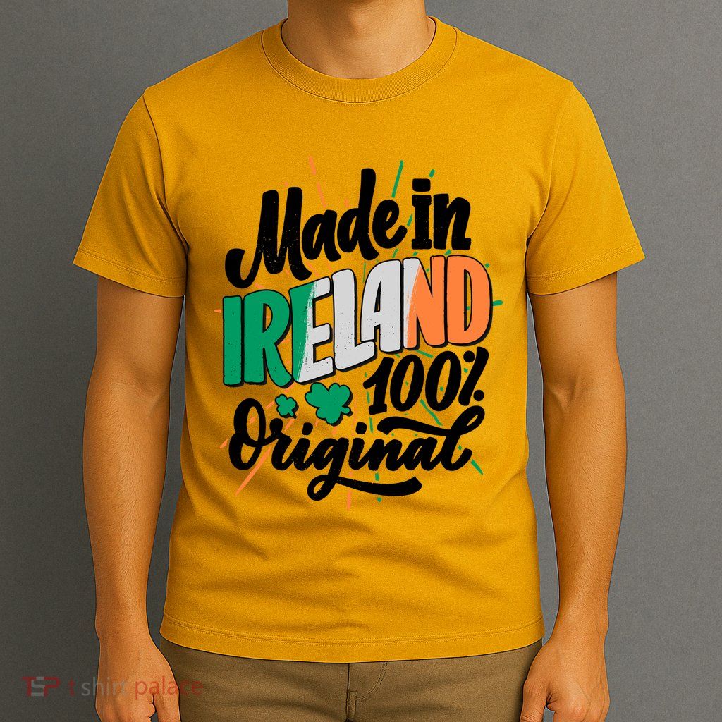 Funny St Patricks Day Made In Ireland 100% Original T-Shirt