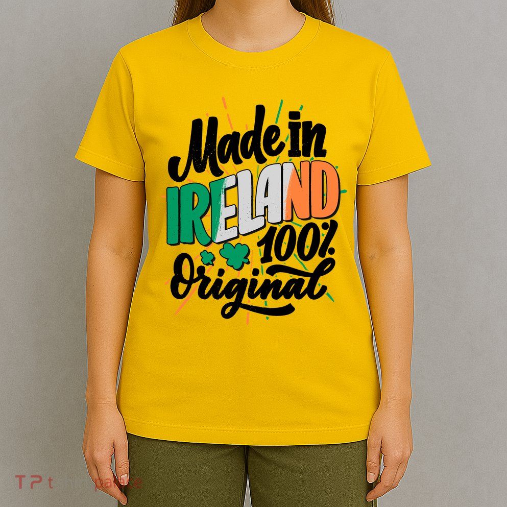 Funny St Patricks Day Made In Ireland 100% Original T-Shirt