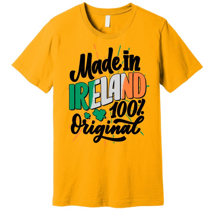 Funny St Patricks Day Made In Ireland 100% Original Premium T-Shirt