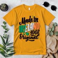 Funny St Patricks Day Made In Ireland 100% Original Premium T-Shirt