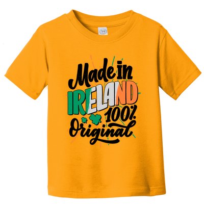 Funny St Patricks Day Made In Ireland 100% Original Toddler T-Shirt