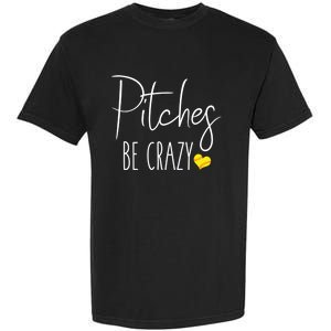 Funny Softball Pitching Home Run Pitches Be Crazy Gift Garment-Dyed Heavyweight T-Shirt