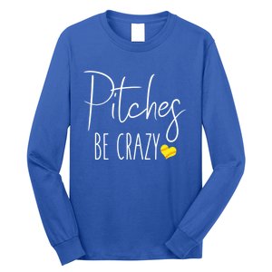 Funny Softball Pitching Home Run Pitches Be Crazy Gift Long Sleeve Shirt