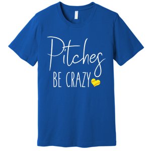 Funny Softball Pitching Home Run Pitches Be Crazy Gift Premium T-Shirt