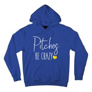 Funny Softball Pitching Home Run Pitches Be Crazy Gift Tall Hoodie