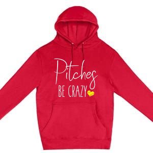 Funny Softball Pitching Home Run Pitches Be Crazy Gift Premium Pullover Hoodie