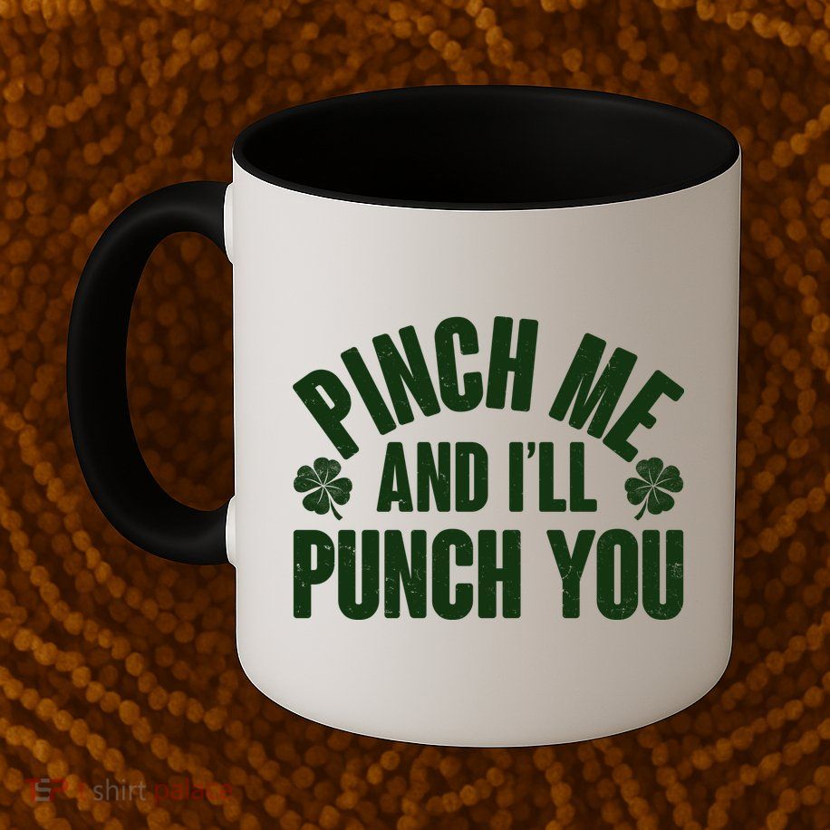 Funny St Patrick's Day Pinch Me And I'll Punch You Mug