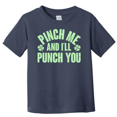 Funny St Patrick's Day Pinch Me And I'll Punch You Toddler T-Shirt