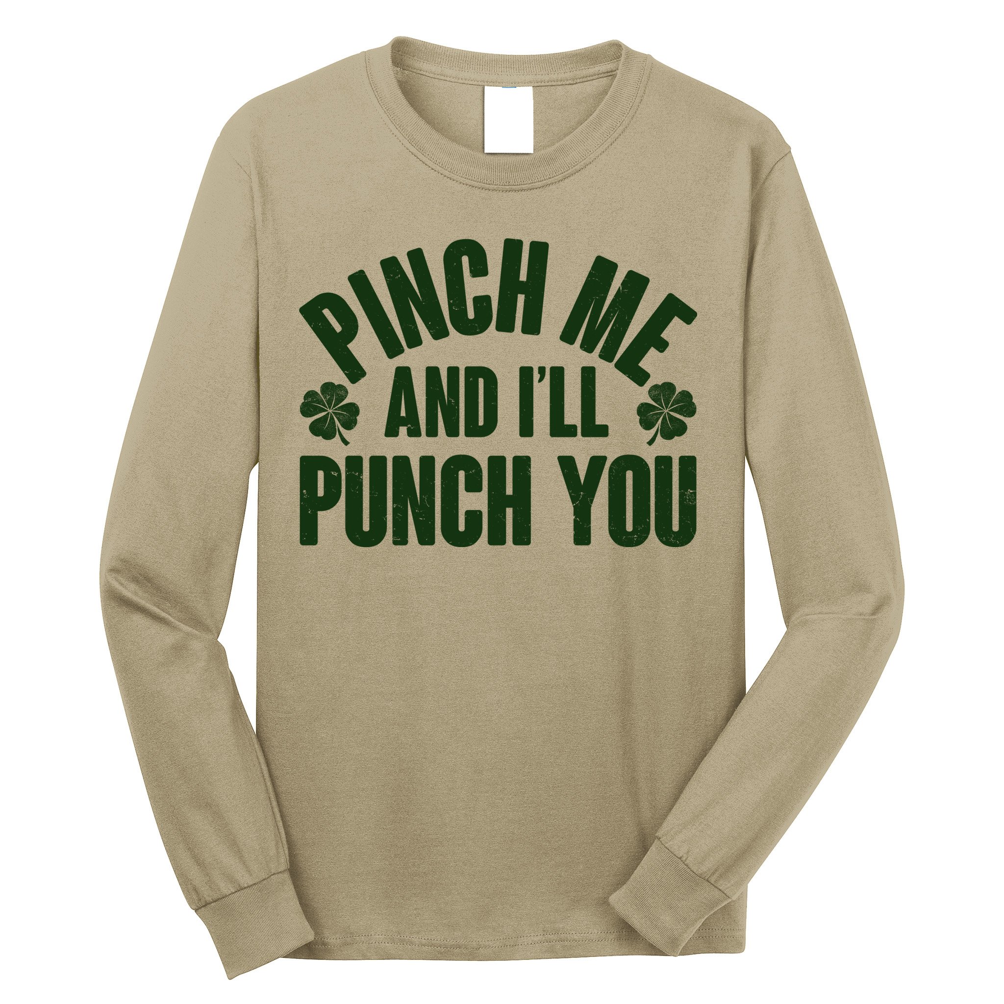 Funny St Patrick's Day Pinch Me And I'll Punch You Long Sleeve Shirt