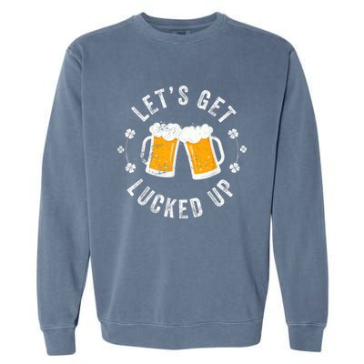 Funny St Patricks Day Lets Get Lucked Up Garment-Dyed Sweatshirt