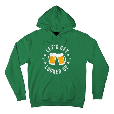 Funny St Patricks Day Lets Get Lucked Up Hoodie