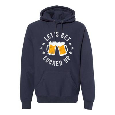 Funny St Patricks Day Lets Get Lucked Up Premium Hoodie