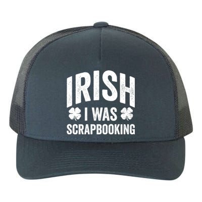 Funny St Patricks Day Irish I Was Scrapbooking Joke Hobby Cool Gift Yupoong Adult 5-Panel Trucker Hat