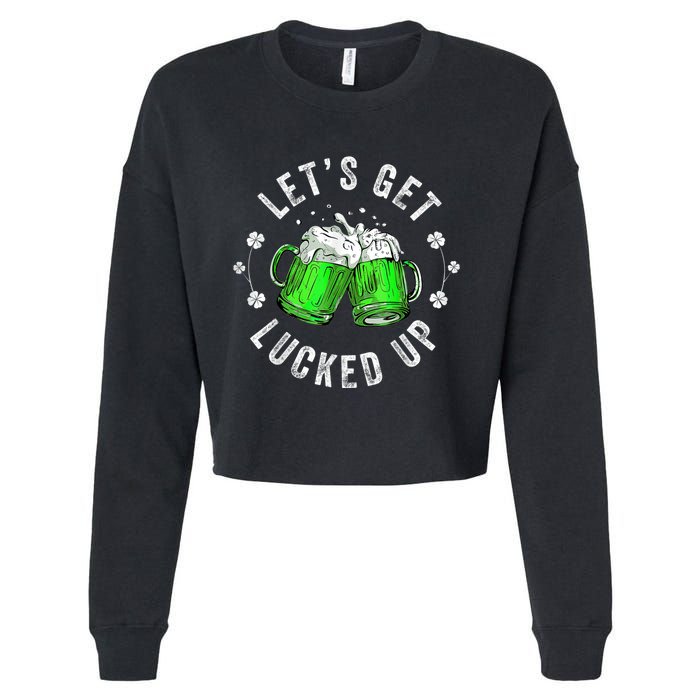 Funny St Patricks Day Lets Get Lucked Up Cropped Pullover Crew