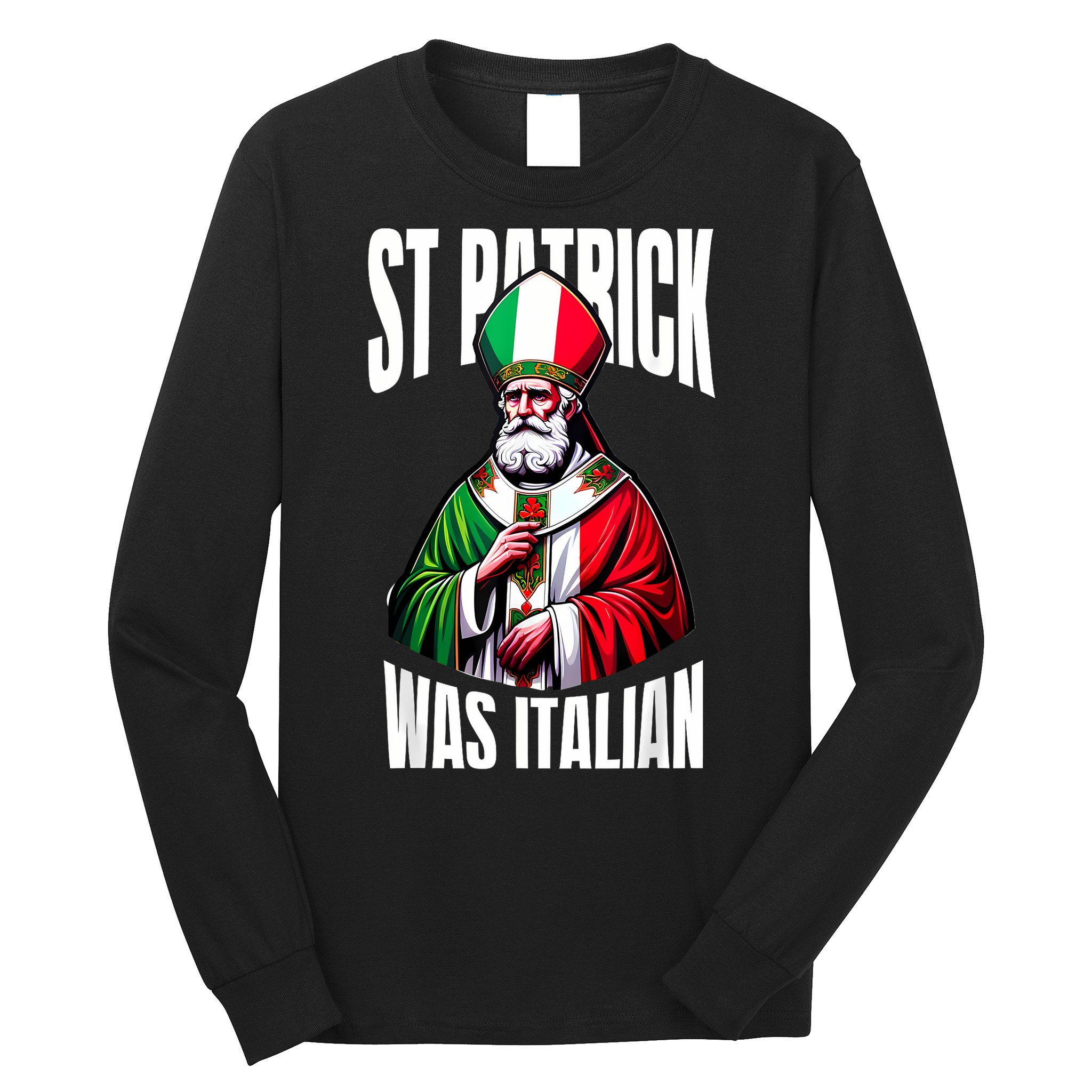 Funny St Patrick Was Italian St PatrickS Day Italian Flag Long Sleeve Shirt