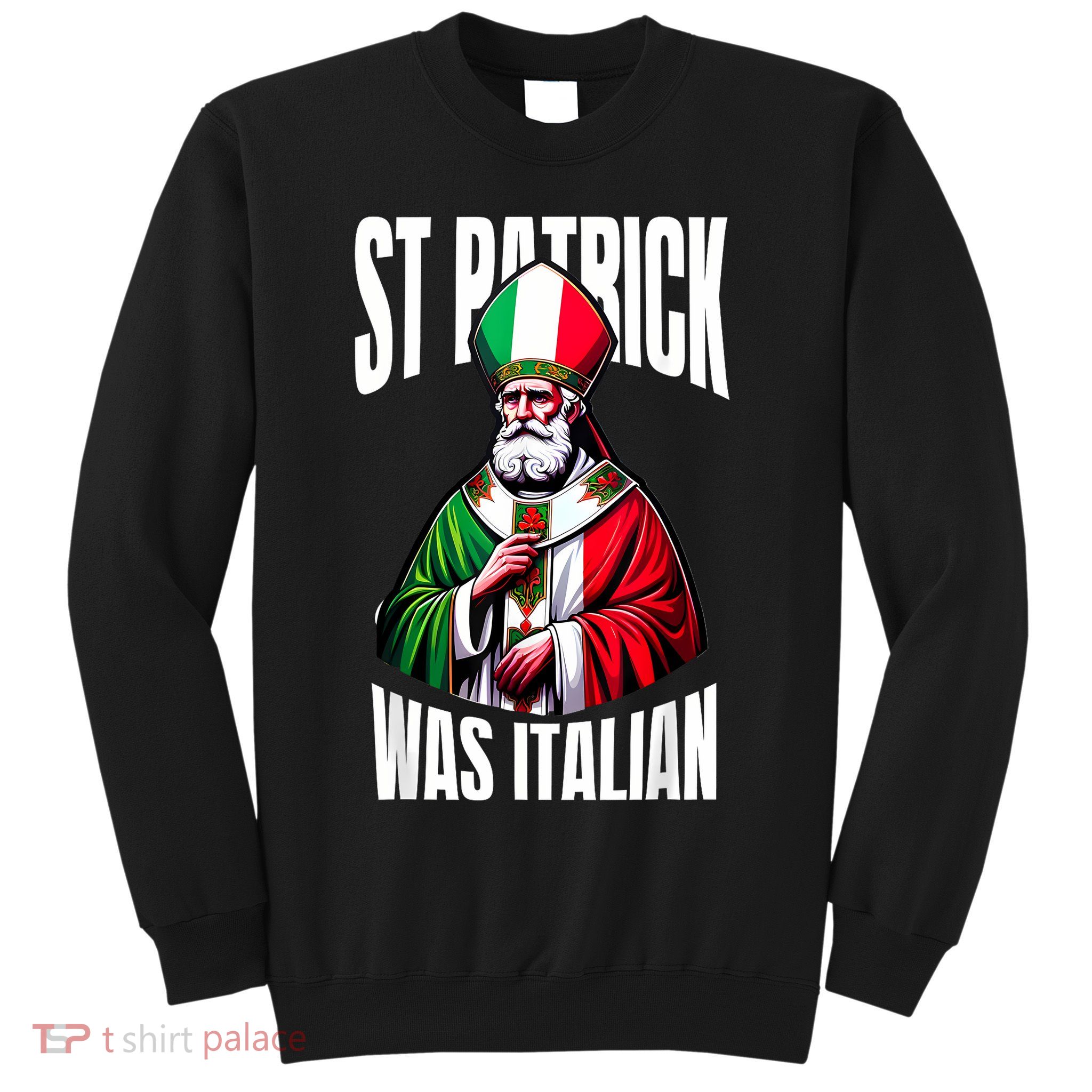 Funny St Patrick Was Italian St PatrickS Day Italian Flag Sweatshirt