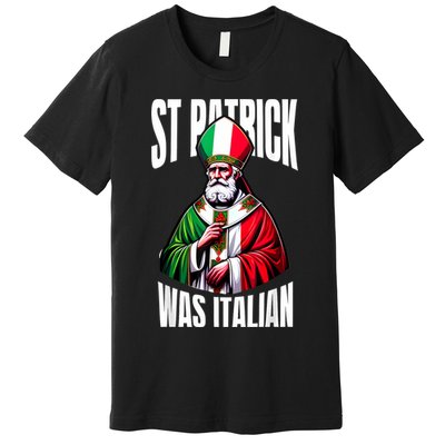 Funny St Patrick Was Italian St PatrickS Day Italian Flag Premium T-Shirt