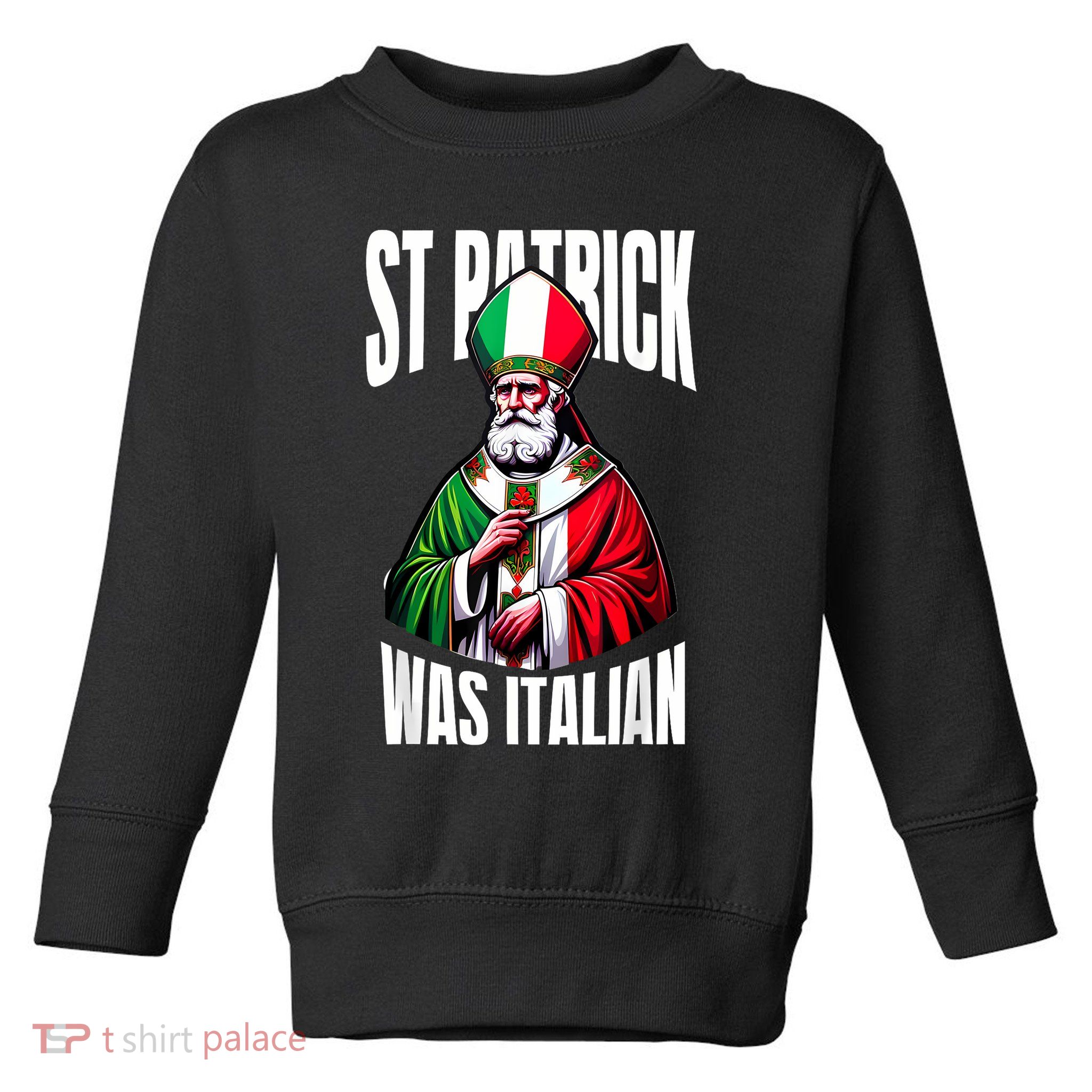 Funny St Patrick Was Italian St PatrickS Day Italian Flag Toddler Sweatshirt