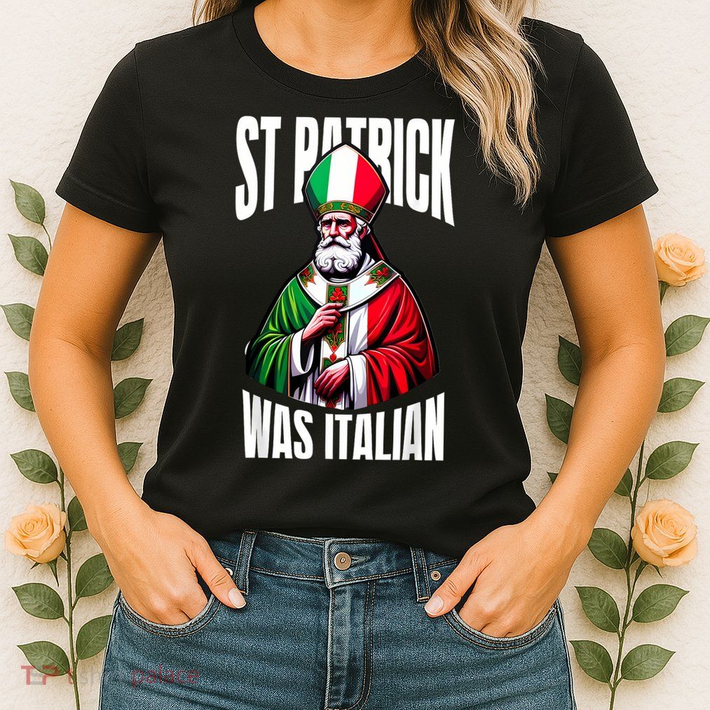 Funny St Patrick Was Italian St PatrickS Day Italian Flag Womens T-Shirt