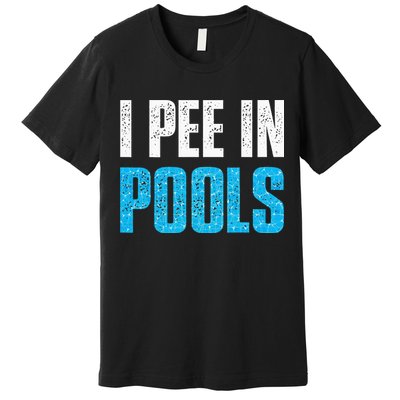 Funny Swimming Pool Swimmer I Pee in Pools Premium T-Shirt