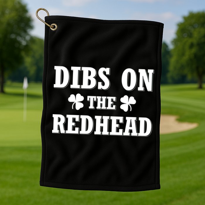 Funny St. PatrickS Day Dibs On The Redhead Golf Towel