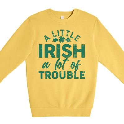 Funny St Patricks Day A Little Irish A Lot Of Trouble Premium Crewneck Sweatshirt