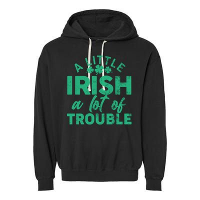 Funny St Patricks Day A Little Irish A Lot Of Trouble Garment-Dyed Fleece Hoodie