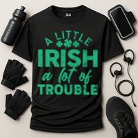 Funny St Patricks Day A Little Irish A Lot Of Trouble Performance Shirt