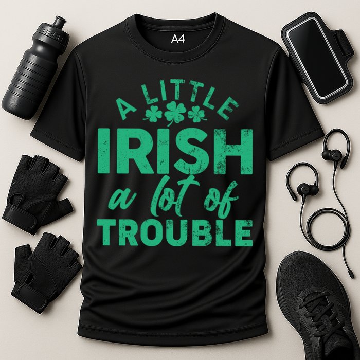 Funny St Patricks Day A Little Irish A Lot Of Trouble Performance Shirt