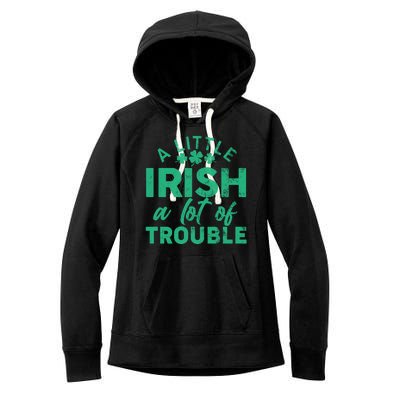 Funny St Patricks Day A Little Irish A Lot Of Trouble Women's Fleece Hoodie