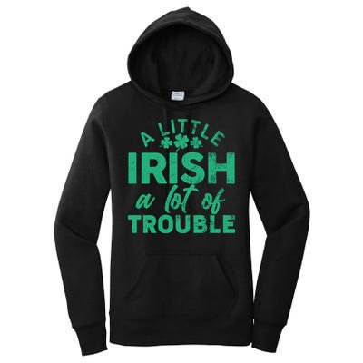 Funny St Patricks Day A Little Irish A Lot Of Trouble Women's Pullover Hoodie
