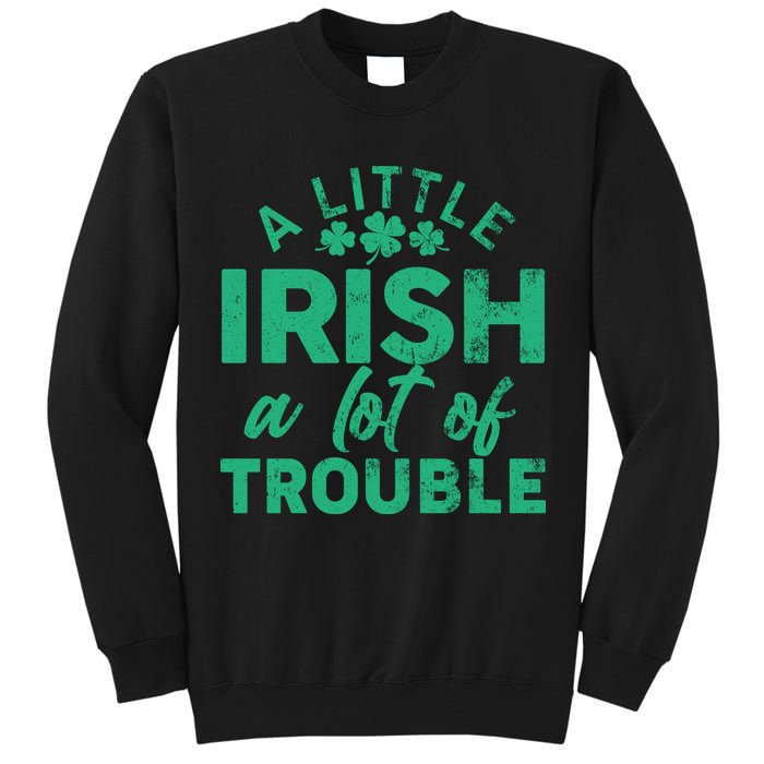 Funny St Patricks Day A Little Irish A Lot Of Trouble Tall Sweatshirt
