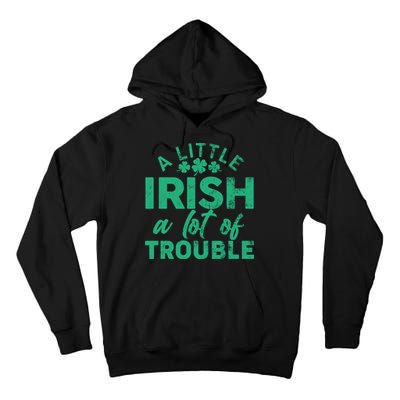 Funny St Patricks Day A Little Irish A Lot Of Trouble Tall Hoodie