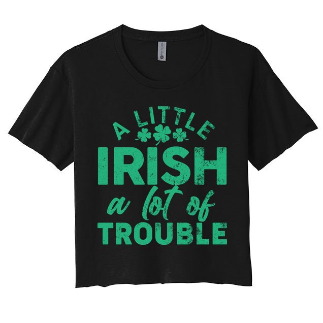 Funny St Patricks Day A Little Irish A Lot Of Trouble Crop Top