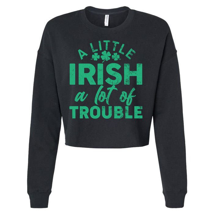 Funny St Patricks Day A Little Irish A Lot Of Trouble Cropped Pullover Crew