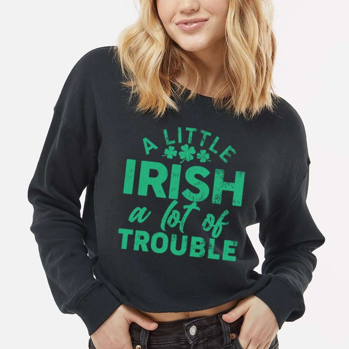Funny St Patricks Day A Little Irish A Lot Of Trouble Cropped Pullover Crew