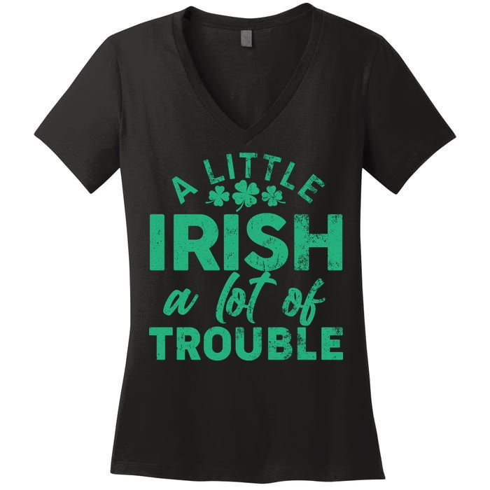 Funny St Patricks Day A Little Irish A Lot Of Trouble Women's V-Neck T-Shirt